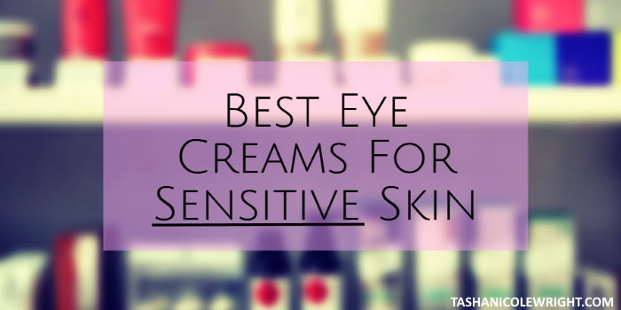 eye creams for sensitive skin